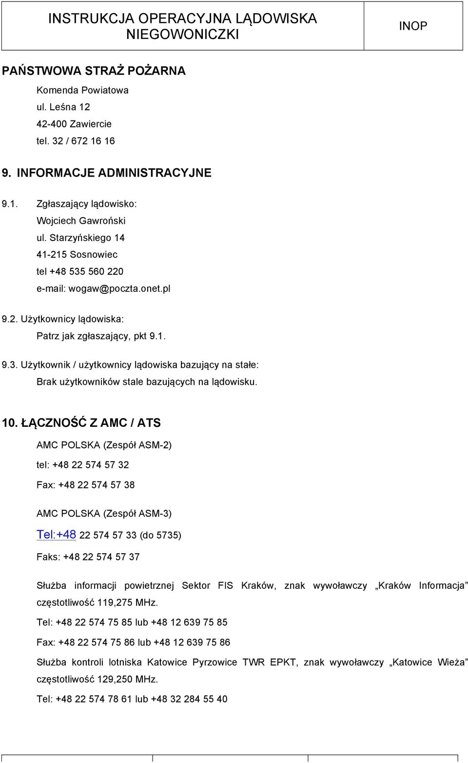 10. ŁĄCZNOŚĆ Z AMC / ATS AMC POLSKA (Zespół ASM-2) tel: +48 22 574 57 32 Fax: +48 22 574 57 38 AMC POLSKA (Zespół ASM-3) Tel:+48 22 574 57 33 (do 5735) Faks: +48 22 574 57 37 Służba informacji