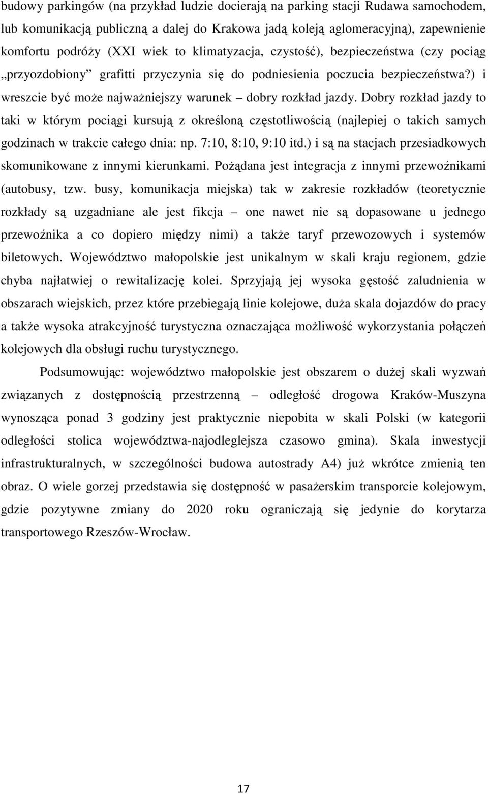 Dobry rozkład jazdy to taki w którym pociągi kursują z określoną częstotliwością (najlepiej o takich samych godzinach w trakcie całego dnia: np. 7:10, 8:10, 9:10 itd.