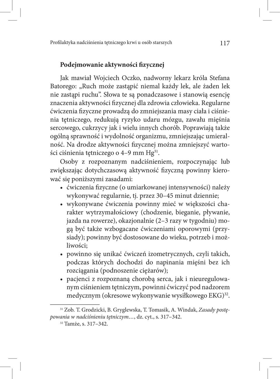 Regularne ćwiczenia fizyczne prowadzą do zmniejszania masy ciała i ciśnienia tętniczego, redukują ryzyko udaru mózgu, zawału mięśnia sercowego, cukrzycy jak i wielu innych chorób.