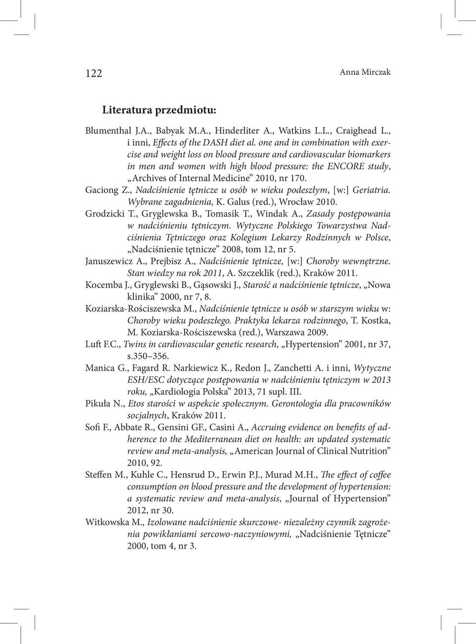 nr 170. Gaciong Z., Nadciśnienie tętnicze u osób w wieku podeszłym, [w:] Geriatria. Wybrane zagadnienia, K. Galus (red.), Wrocław 2010. Grodzicki T., Gryglewska B., Tomasik T., Windak A.