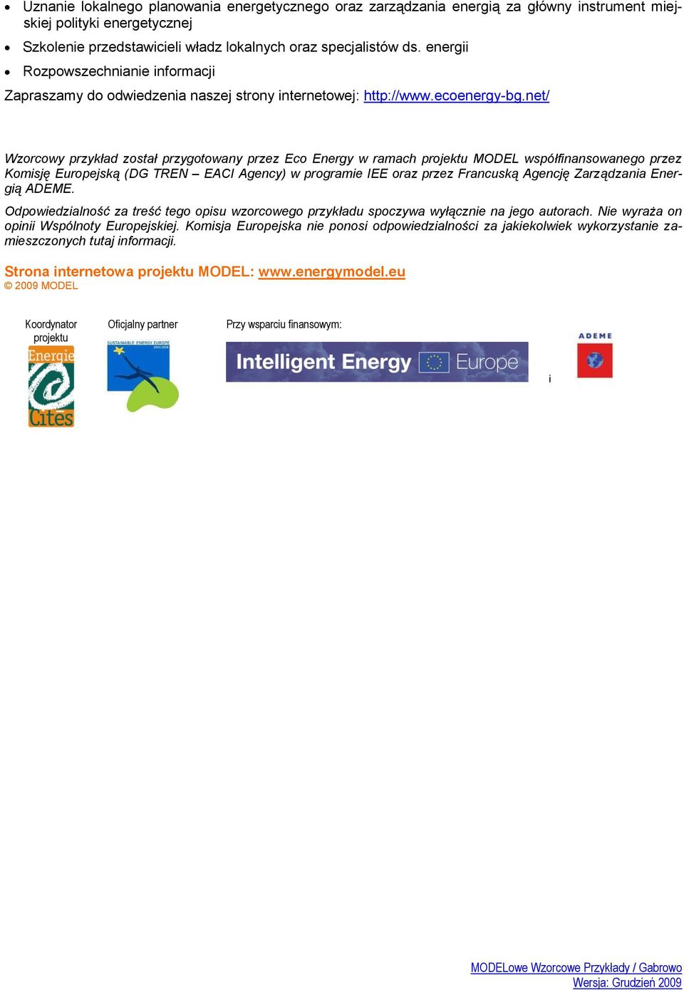 net/ Wzorcowy przykład został przygotowany przez Eco Energy w ramach projektu MODEL współfinansowanego przez Komisję Europejską (DG TREN EACI Agency) w programie IEE oraz przez Francuską Agencję