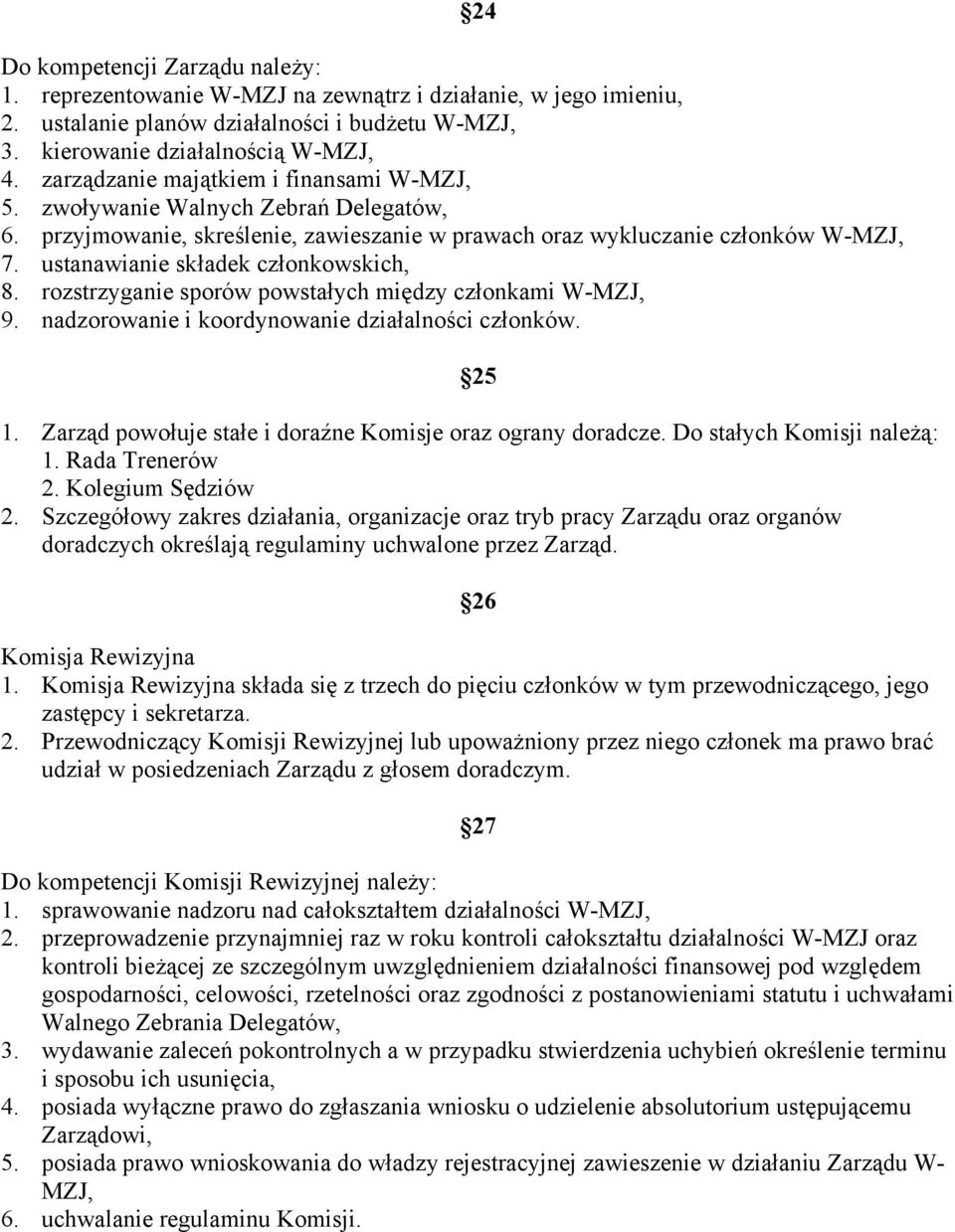 ustanawianie składek członkowskich, 8. rozstrzyganie sporów powstałych między członkami W-MZJ, 9. nadzorowanie i koordynowanie działalności członków. 24 25 1.