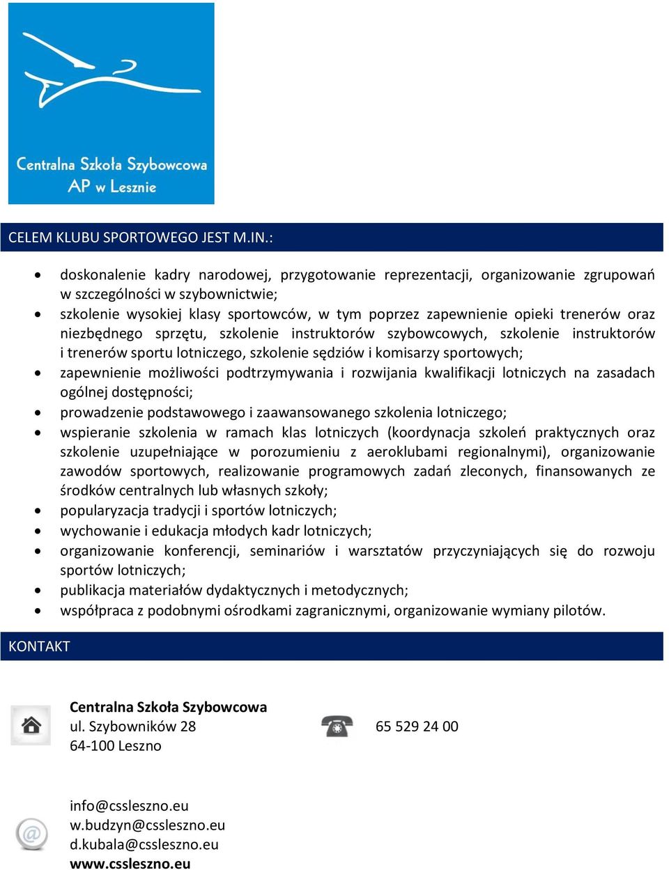 rozwijania kwalifikacji lotniczych na zasadach ogólnej dostępności; prowadzenie podstawowego i zaawansowanego szkolenia lotniczego; wspieranie szkolenia w ramach klas lotniczych (koordynacja szkoleń