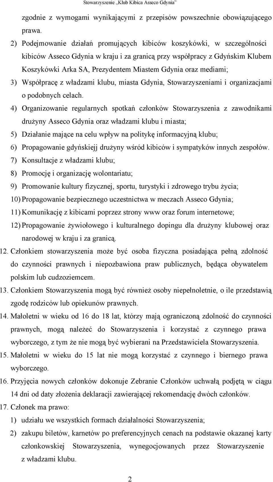 oraz mediami; 3) Współpracę z władzami klubu, miasta Gdynia, Stowarzyszeniami i organizacjami o podobnych celach.