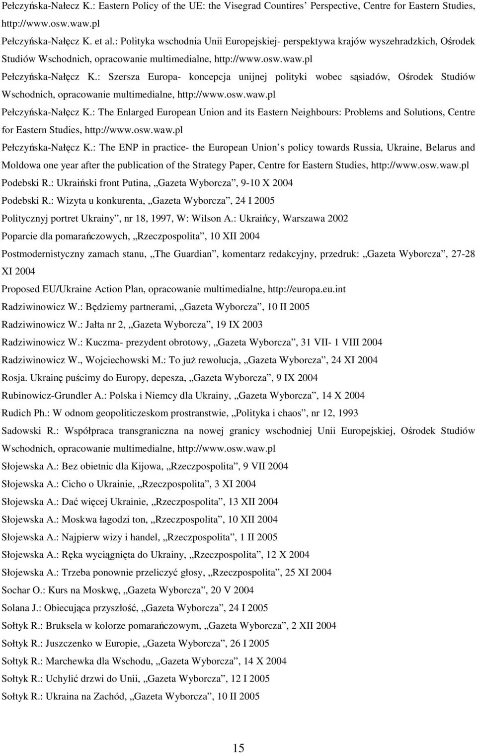 : Szersza Europa- koncepcja unijnej polityki wobec sąsiadów, Ośrodek Studiów Wschodnich, opracowanie multimedialne, Pełczyńska-Nałęcz K.