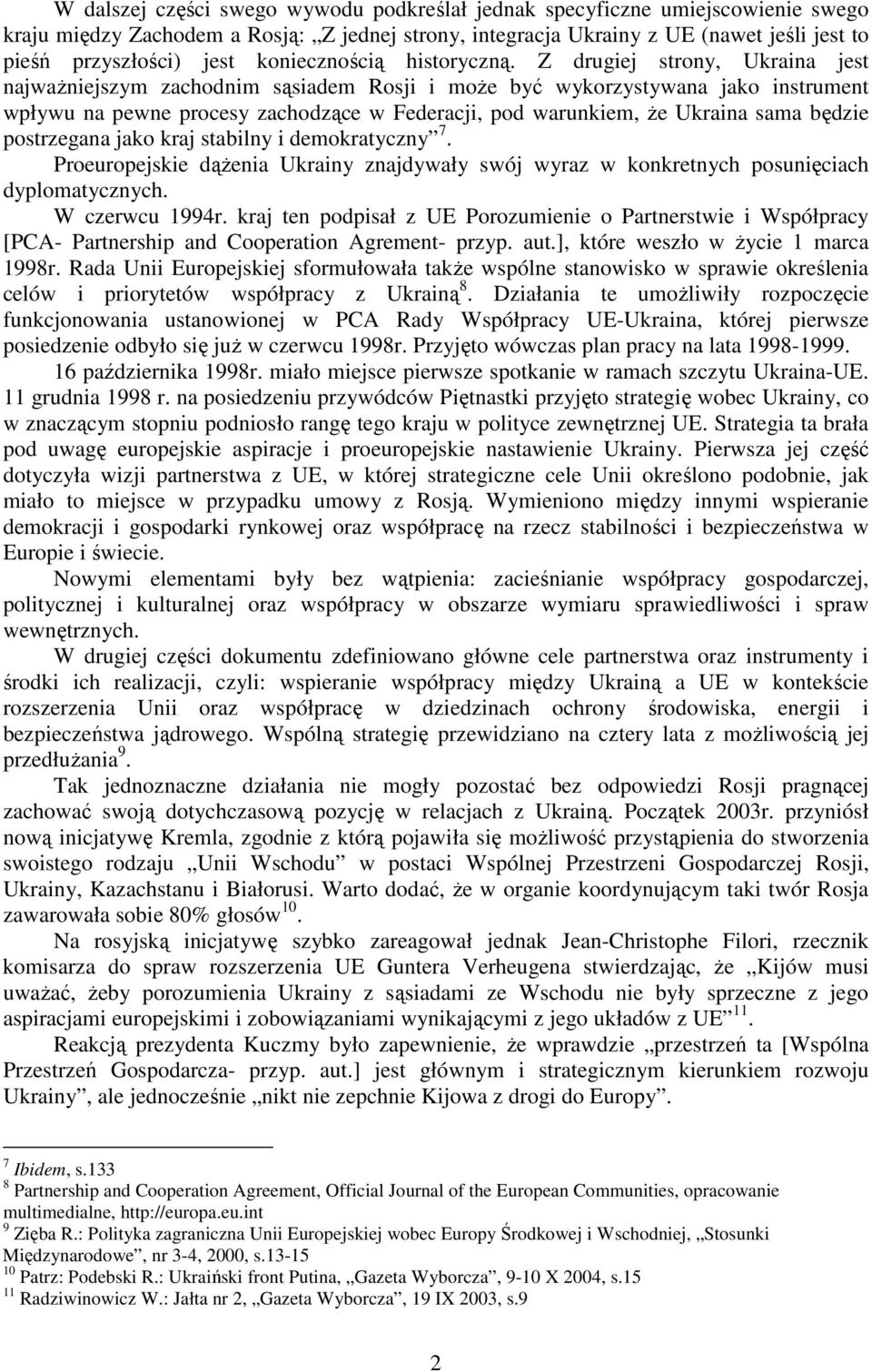 Z drugiej strony, Ukraina jest najwaŝniejszym zachodnim sąsiadem Rosji i moŝe być wykorzystywana jako instrument wpływu na pewne procesy zachodzące w Federacji, pod warunkiem, Ŝe Ukraina sama będzie