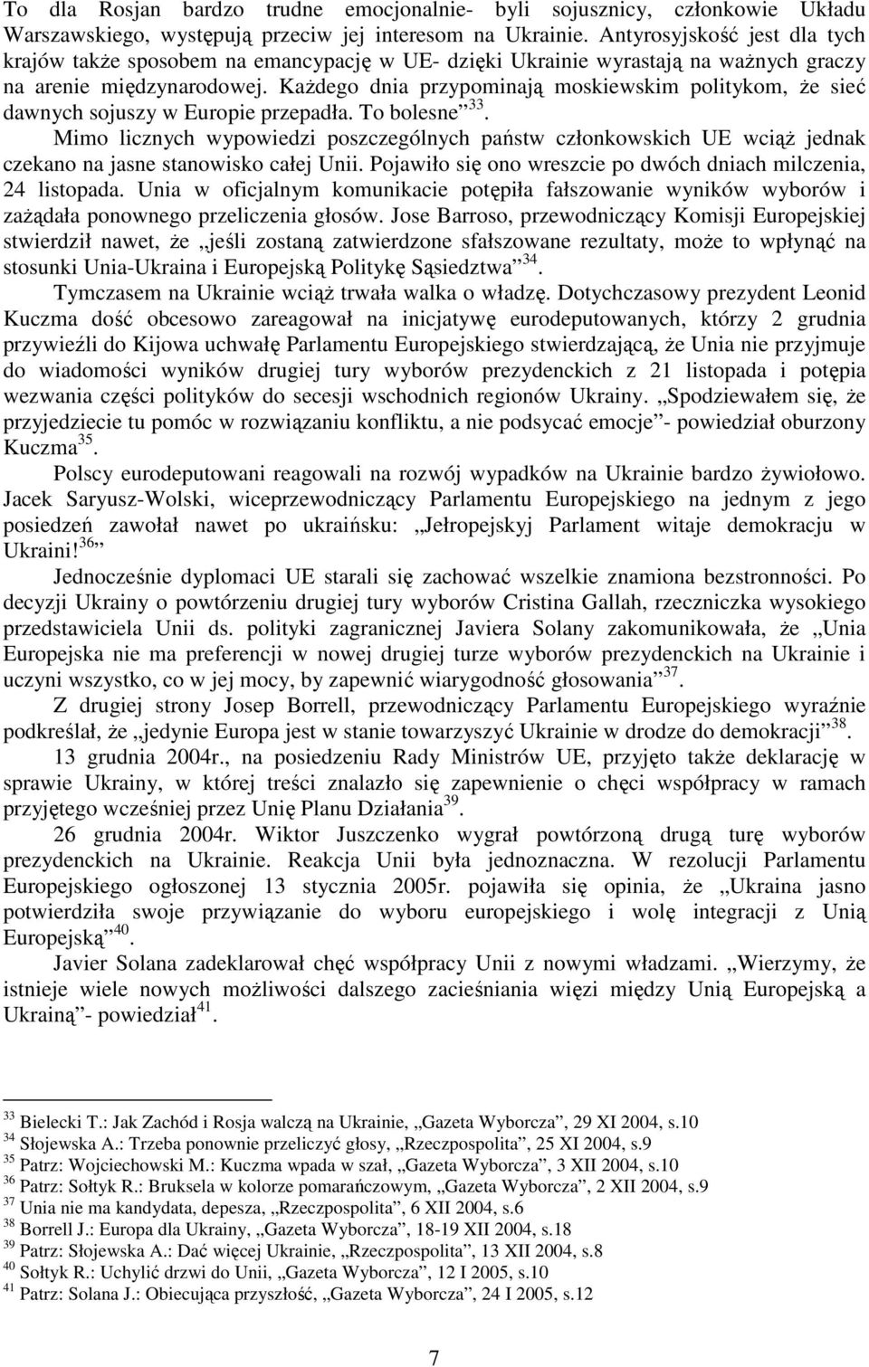 KaŜdego dnia przypominają moskiewskim politykom, Ŝe sieć dawnych sojuszy w Europie przepadła. To bolesne 33.