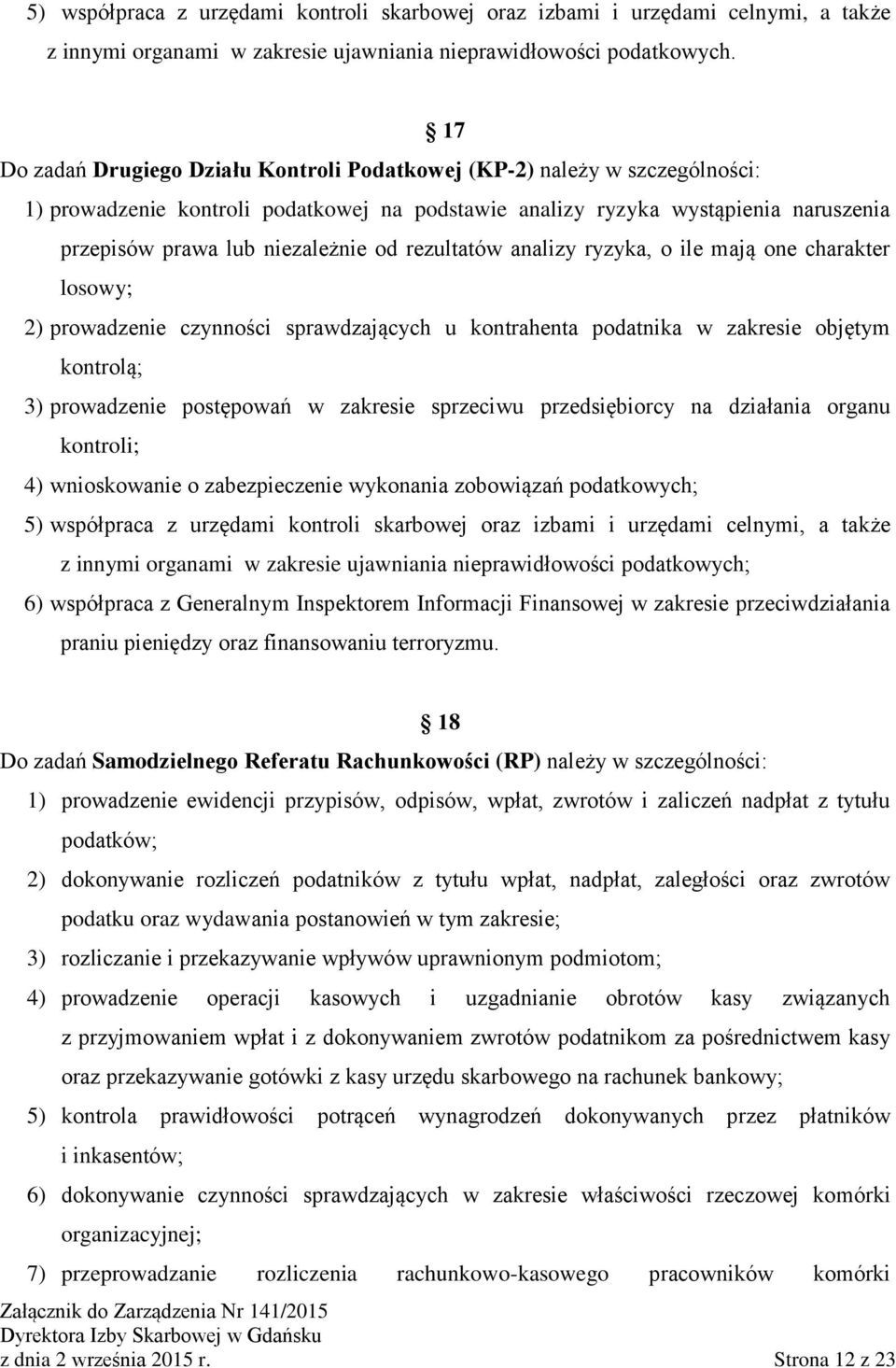 rezultatów analizy ryzyka, o ile mają one charakter losowy; 2) prowadzenie czynności sprawdzających u kontrahenta podatnika w zakresie objętym kontrolą; 3) prowadzenie postępowań w zakresie sprzeciwu