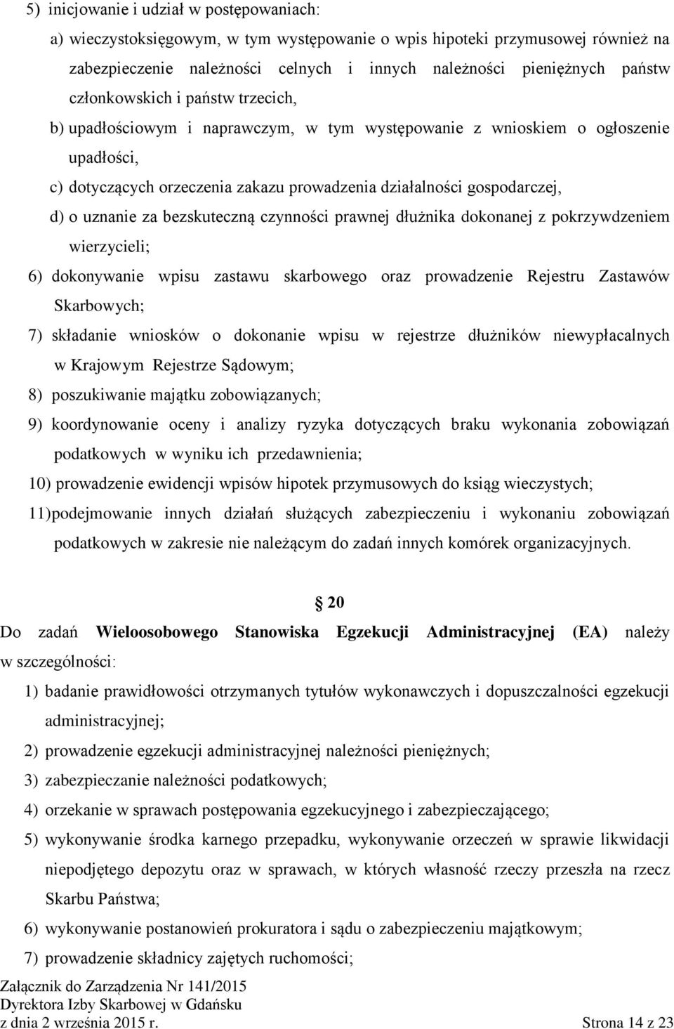 uznanie za bezskuteczną czynności prawnej dłużnika dokonanej z pokrzywdzeniem wierzycieli; 6) dokonywanie wpisu zastawu skarbowego oraz prowadzenie Rejestru Zastawów Skarbowych; 7) składanie wniosków