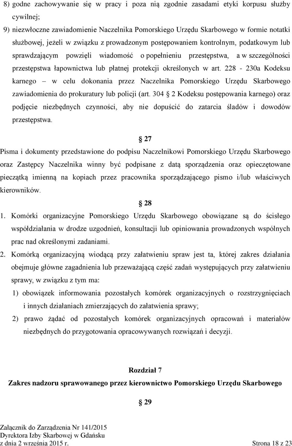 określonych w art. 228-230a Kodeksu karnego w celu dokonania przez Naczelnika Pomorskiego Urzędu Skarbowego zawiadomienia do prokuratury lub policji (art.