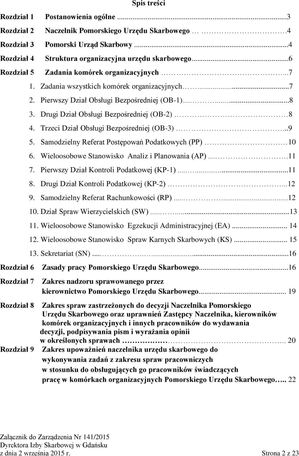 ..7 2. Pierwszy Dział Obsługi Bezpośredniej (OB-1)......8 3. Drugi Dział Obsługi Bezpośredniej (OB-2) 8 4. Trzeci Dział Obsługi Bezpośredniej (OB-3)...9 5.