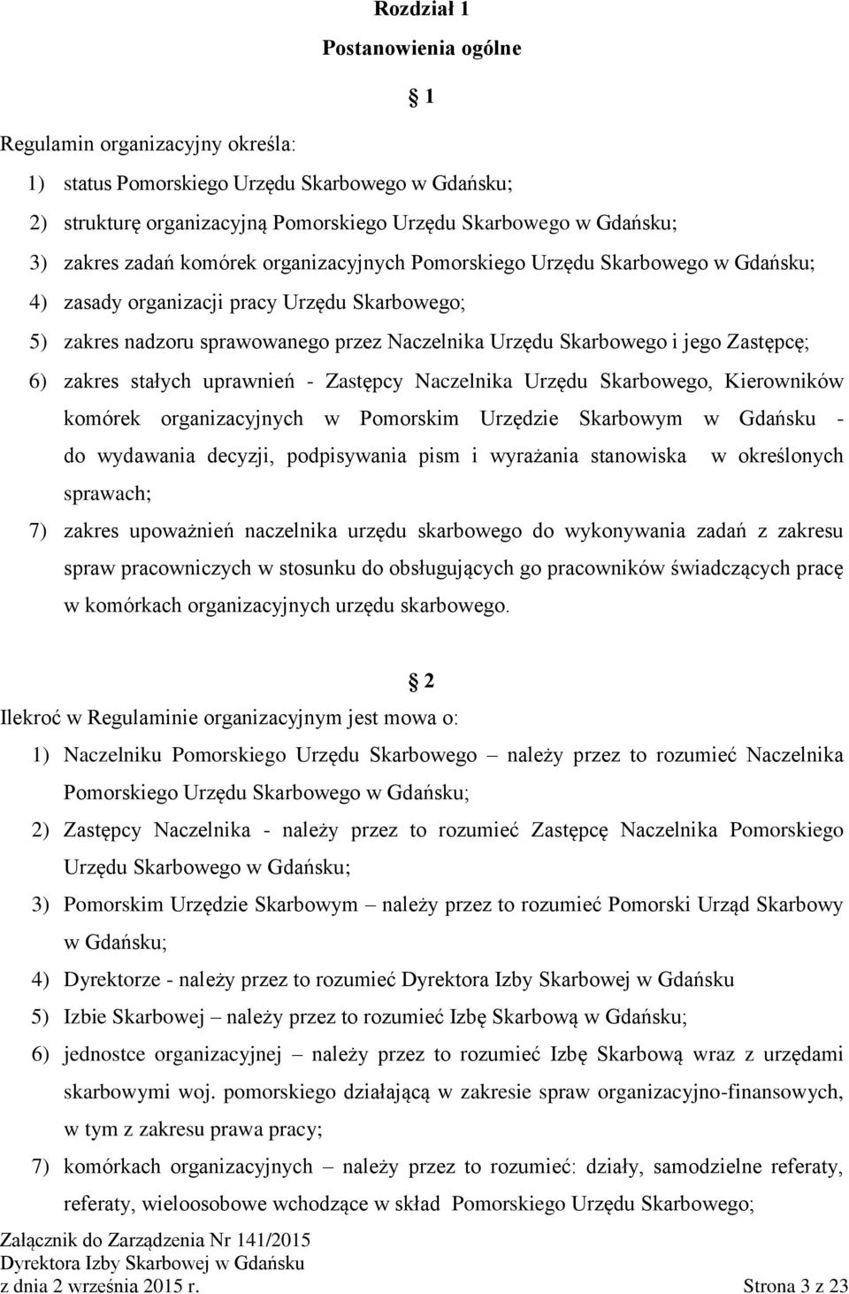 Zastępcę; 6) zakres stałych uprawnień - Zastępcy Naczelnika Urzędu Skarbowego, Kierowników komórek organizacyjnych w Pomorskim Urzędzie Skarbowym w Gdańsku - do wydawania decyzji, podpisywania pism i