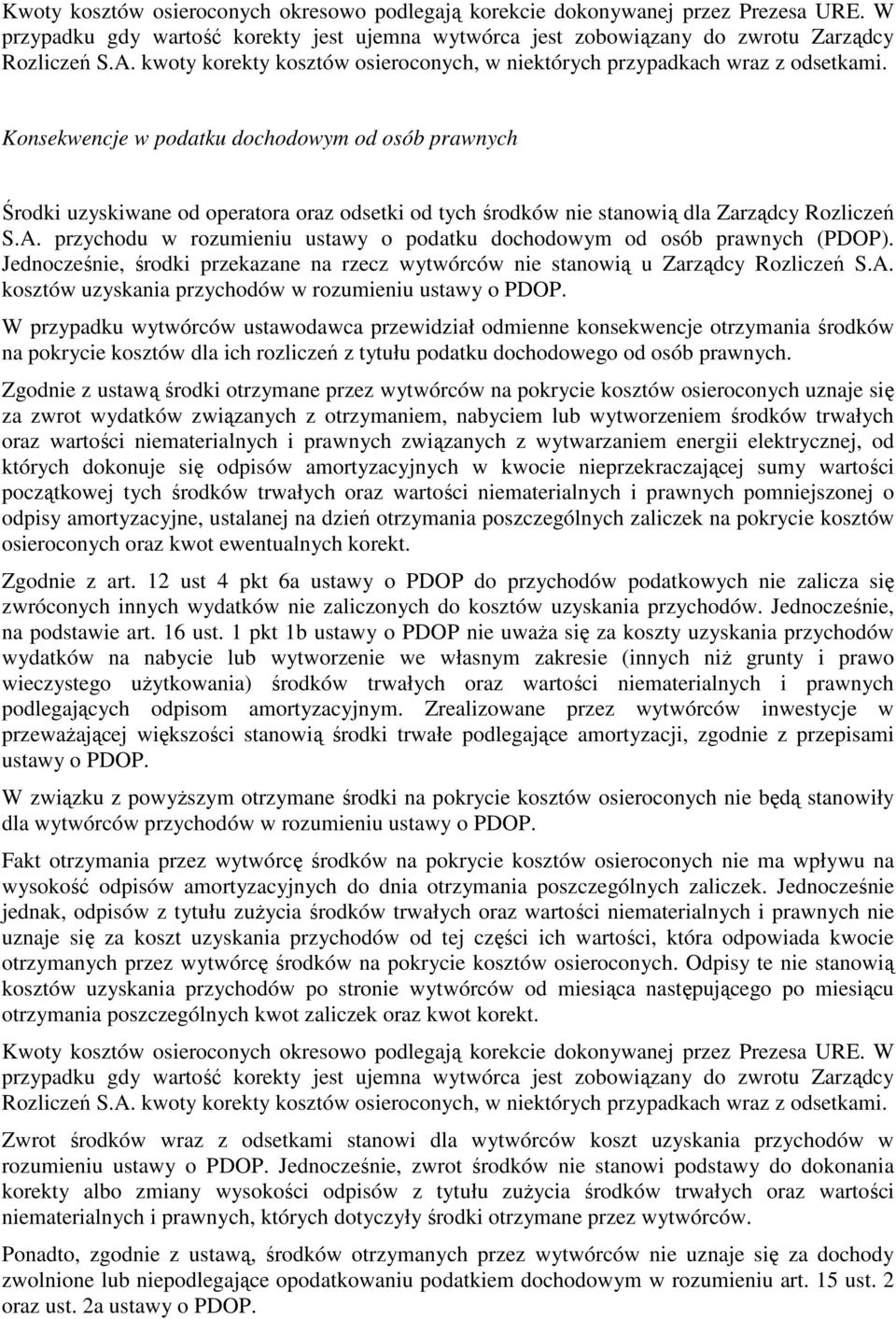 Konsekwencje w podatku dochodowym od osób prawnych Środki uzyskiwane od operatora oraz odsetki od tych środków nie stanowią dla Zarządcy Rozliczeń S.A.