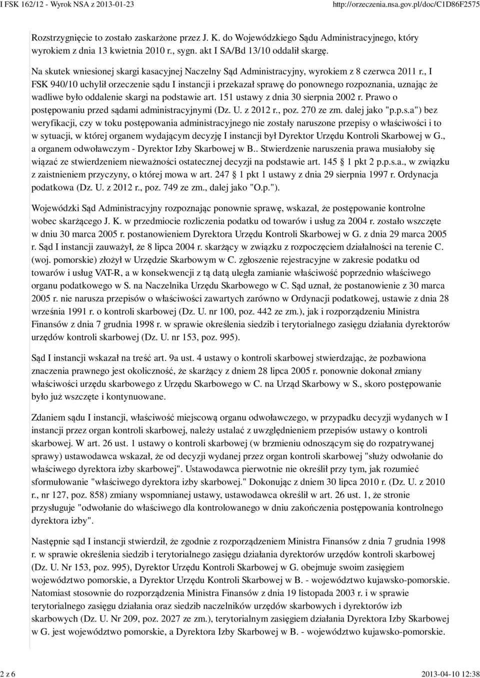 , I FSK 940/10 uchylił orzeczenie sądu I instancji i przekazał sprawę do ponownego rozpoznania, uznając że wadliwe było oddalenie skargi na podstawie art. 151 ustawy z dnia 30 sierpnia 2002 r.