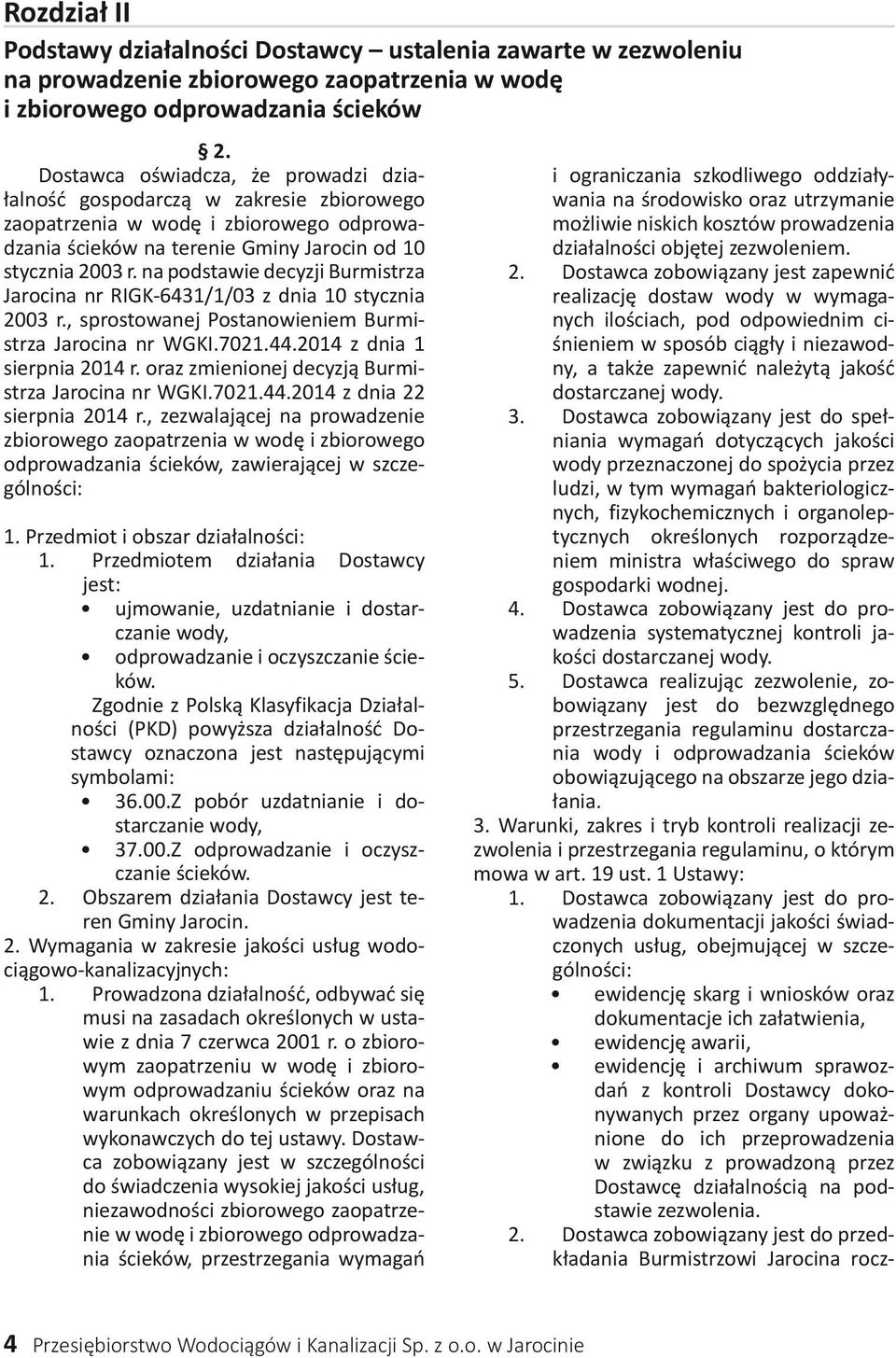 na podstawie decyzji Burmistrza Jarocina nr RIGK-6431/1/03 z dnia 10 stycznia 2003 r., sprostowanej Postanowieniem Burmistrza Jarocina nr WGKI.7021.44.2014 z dnia 1 sierpnia 2014 r.