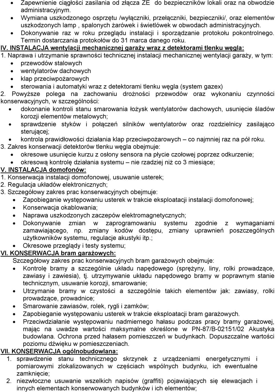 Dokonywanie raz w roku przeglądu instalacji i sporządzanie protokołu pokontrolnego. Termin dostarczania protokołów do 31 marca danego roku. IV.