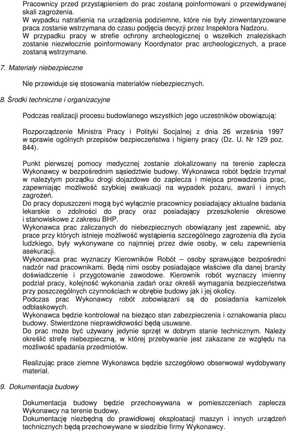 W przypadku pracy w strefie ochrony archeologicznej o wszelkich znaleziskach zostanie niezwłocznie poinformowany Koordynator prac archeologicznych, a prace zostaną wstrzymane. 7.