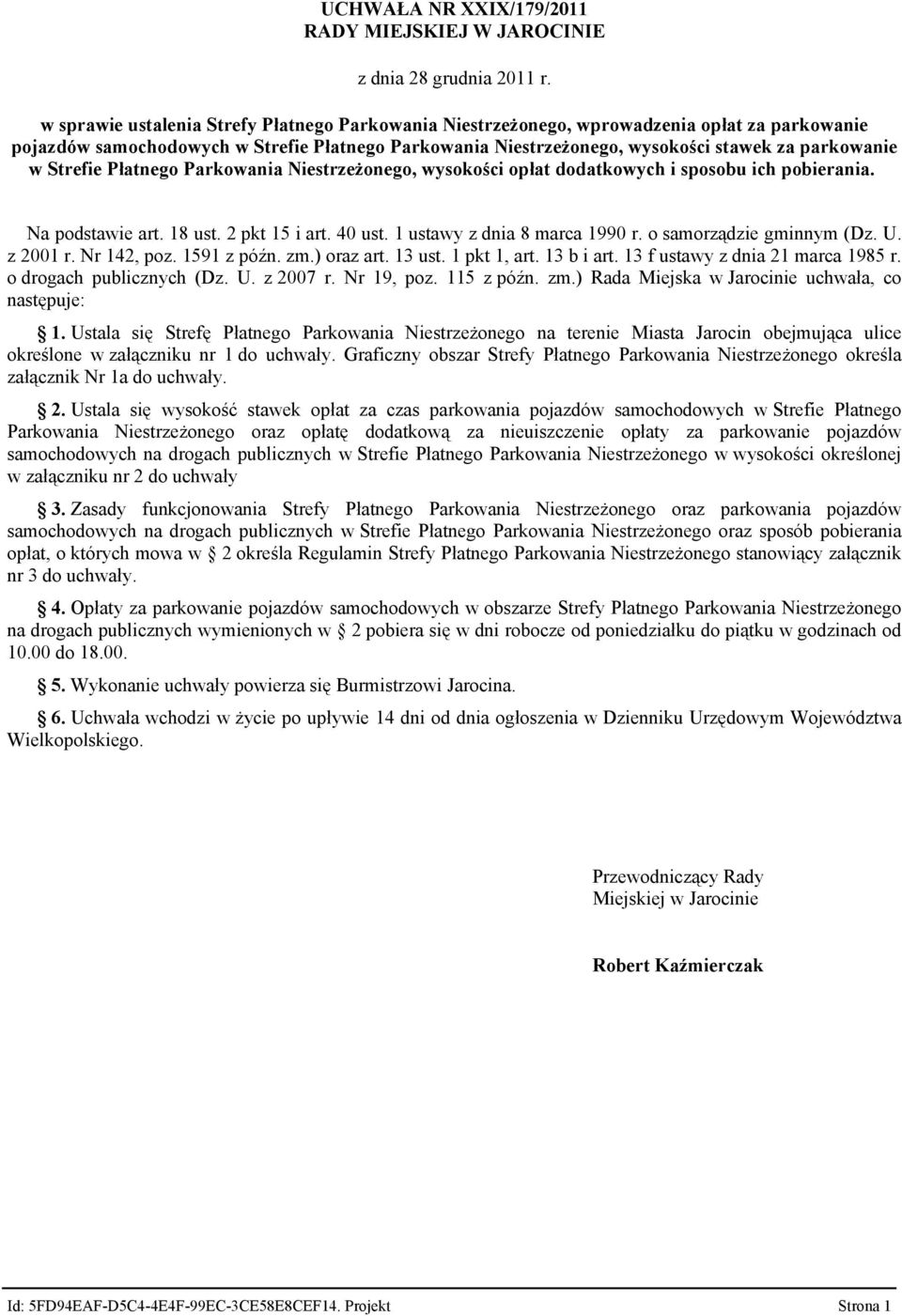 Strefie Płatnego Parkowania Niestrzeżonego, wysokości opłat dodatkowych i sposobu ich pobierania. Na podstawie art. 18 ust. 2 pkt 15 i art. 40 ust. 1 ustawy z dnia 8 marca 1990 r.