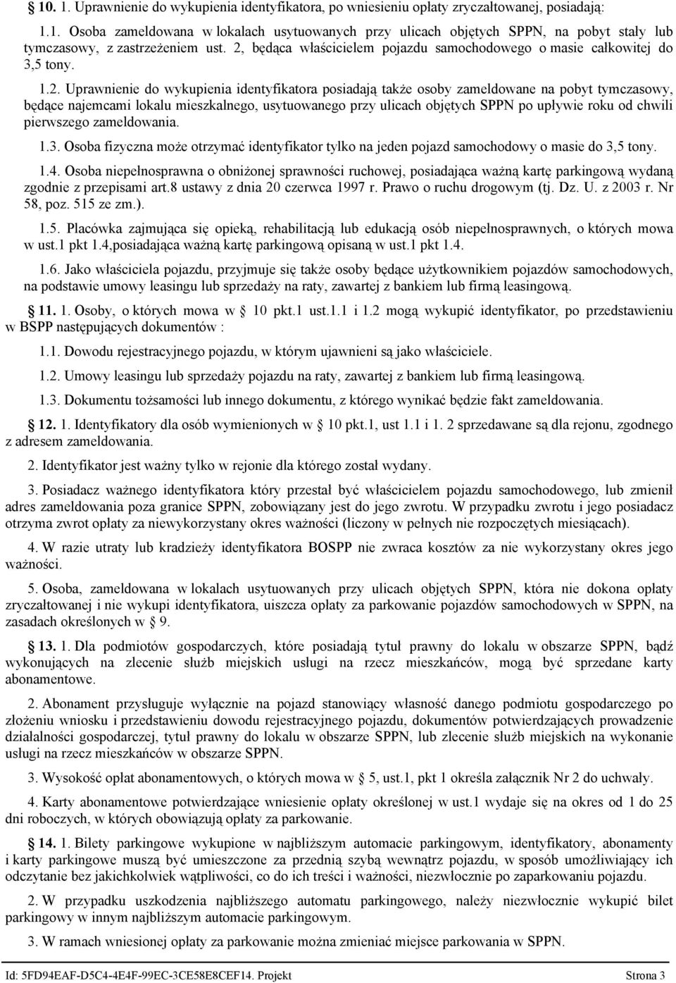 lokalu mieszkalnego, usytuowanego przy ulicach objętych SPPN po upływie roku od chwili pierwszego zameldowania. 1.3.