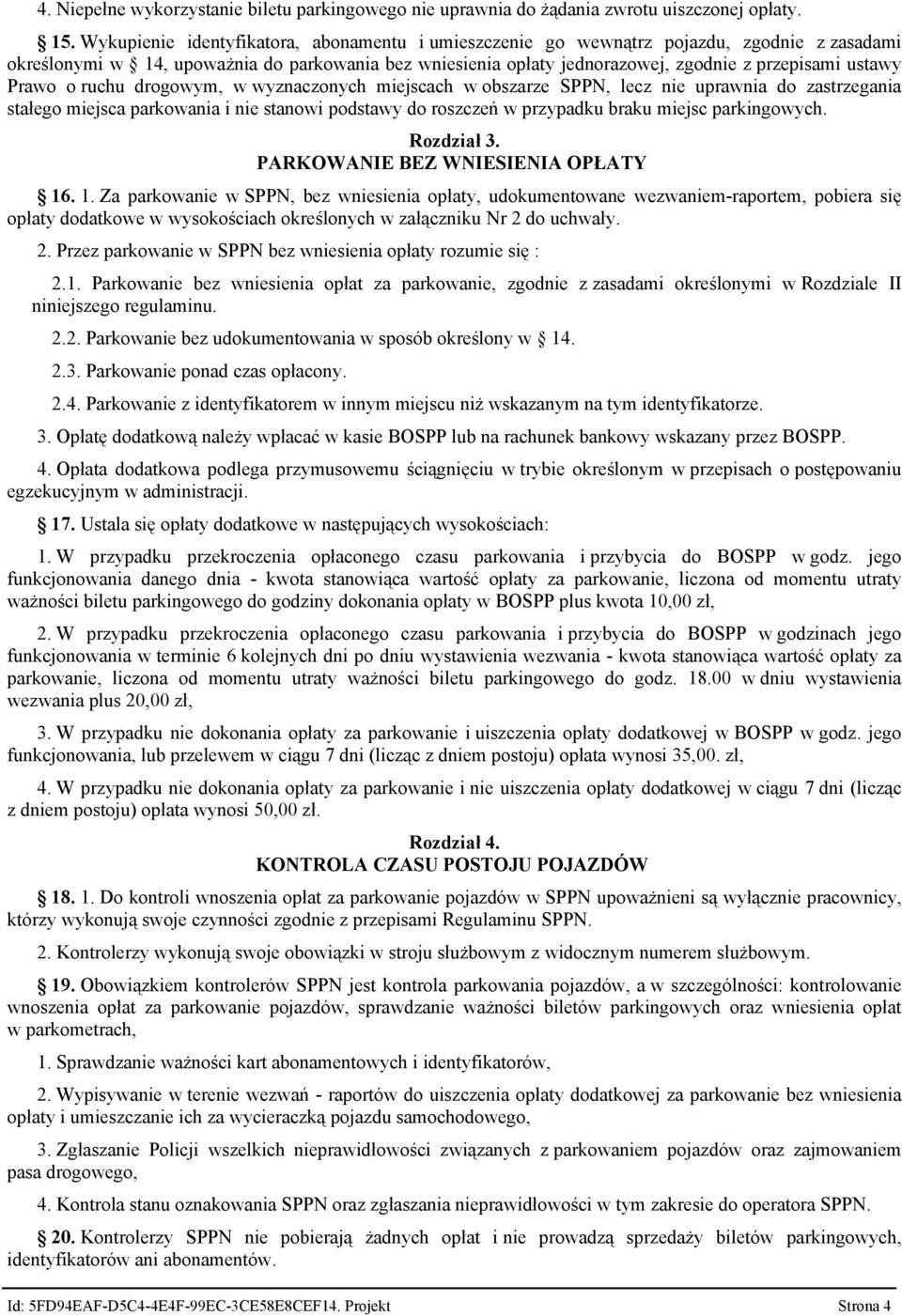 Prawo o ruchu drogowym, w wyznaczonych miejscach w obszarze SPPN, lecz nie uprawnia do zastrzegania stałego miejsca parkowania i nie stanowi podstawy do roszczeń w przypadku braku miejsc parkingowych.