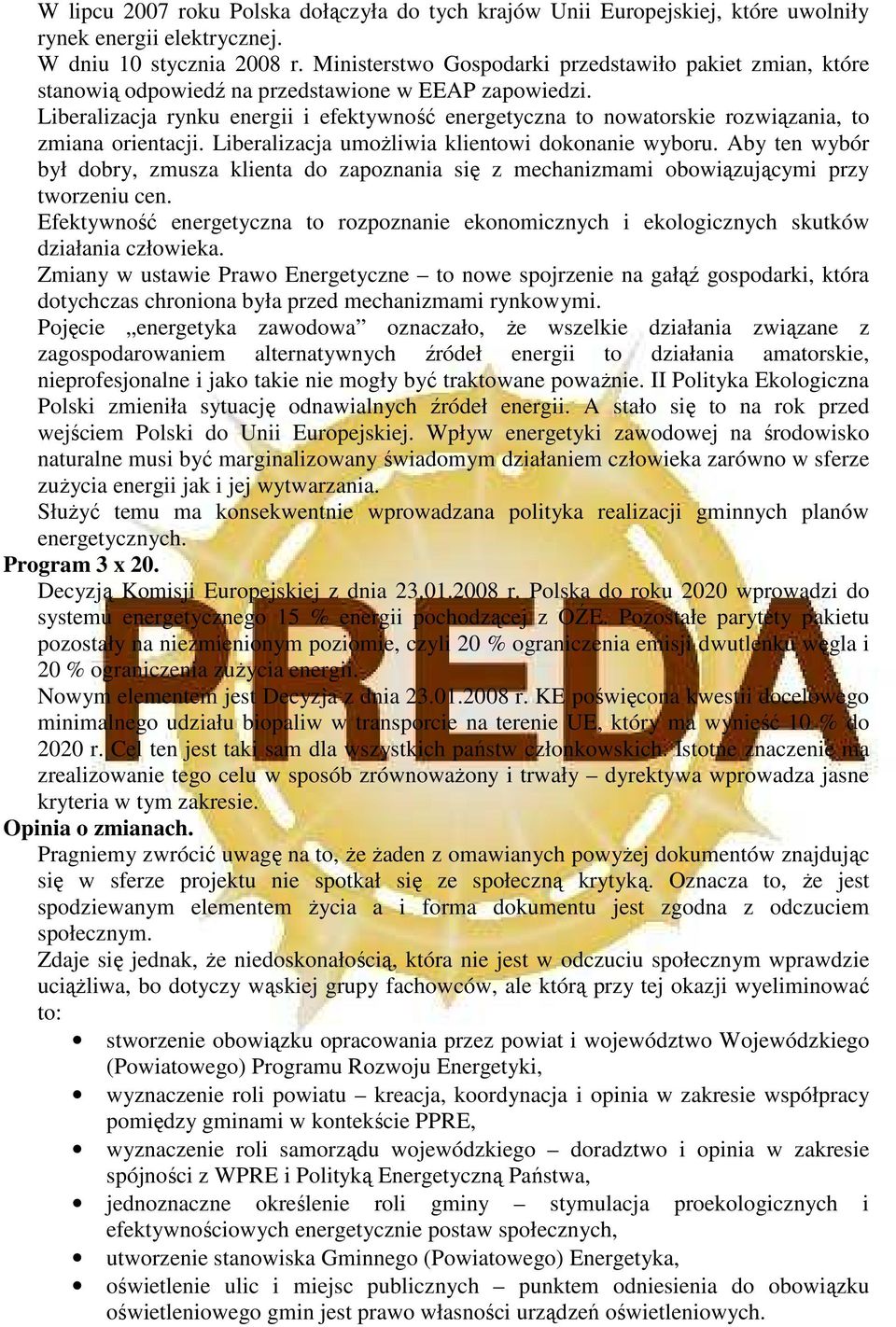 Liberalizacja rynku energii i efektywność energetyczna to nowatorskie rozwiązania, to zmiana orientacji. Liberalizacja umoŝliwia klientowi dokonanie wyboru.