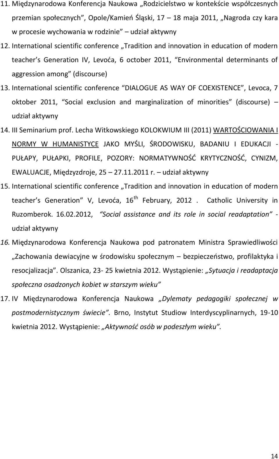 International scientific conference Tradition and innovation in education of modern teacher s Generation IV, Levoća, 6 october 2011, Environmental determinants of aggression among (discourse) 13.