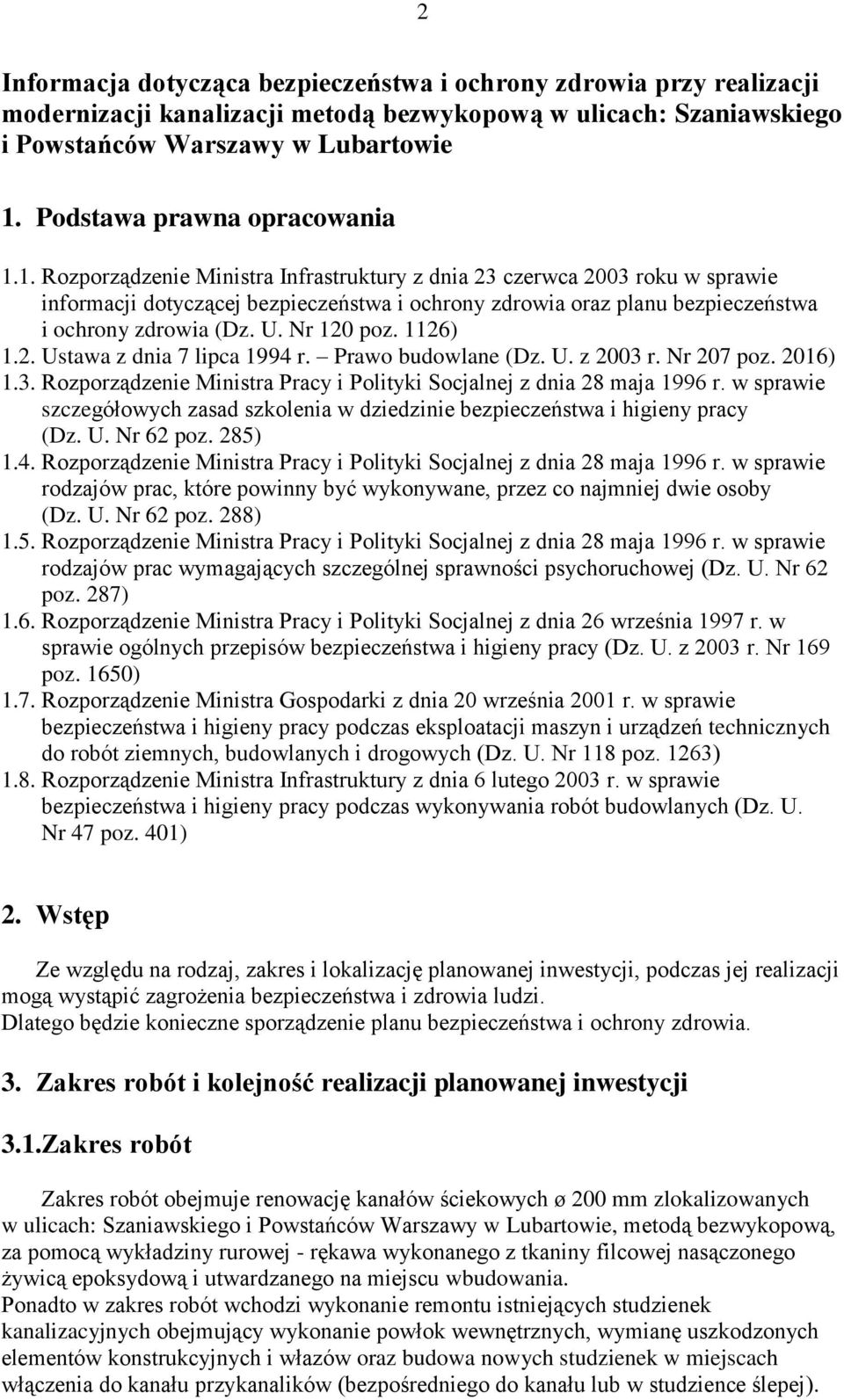 1. Rozporządzenie Ministra Infrastruktury z dnia 23 czerwca 2003 roku w sprawie informacji dotyczącej bezpieczeństwa i ochrony zdrowia oraz planu bezpieczeństwa i ochrony zdrowia (Dz. U. Nr 120 poz.