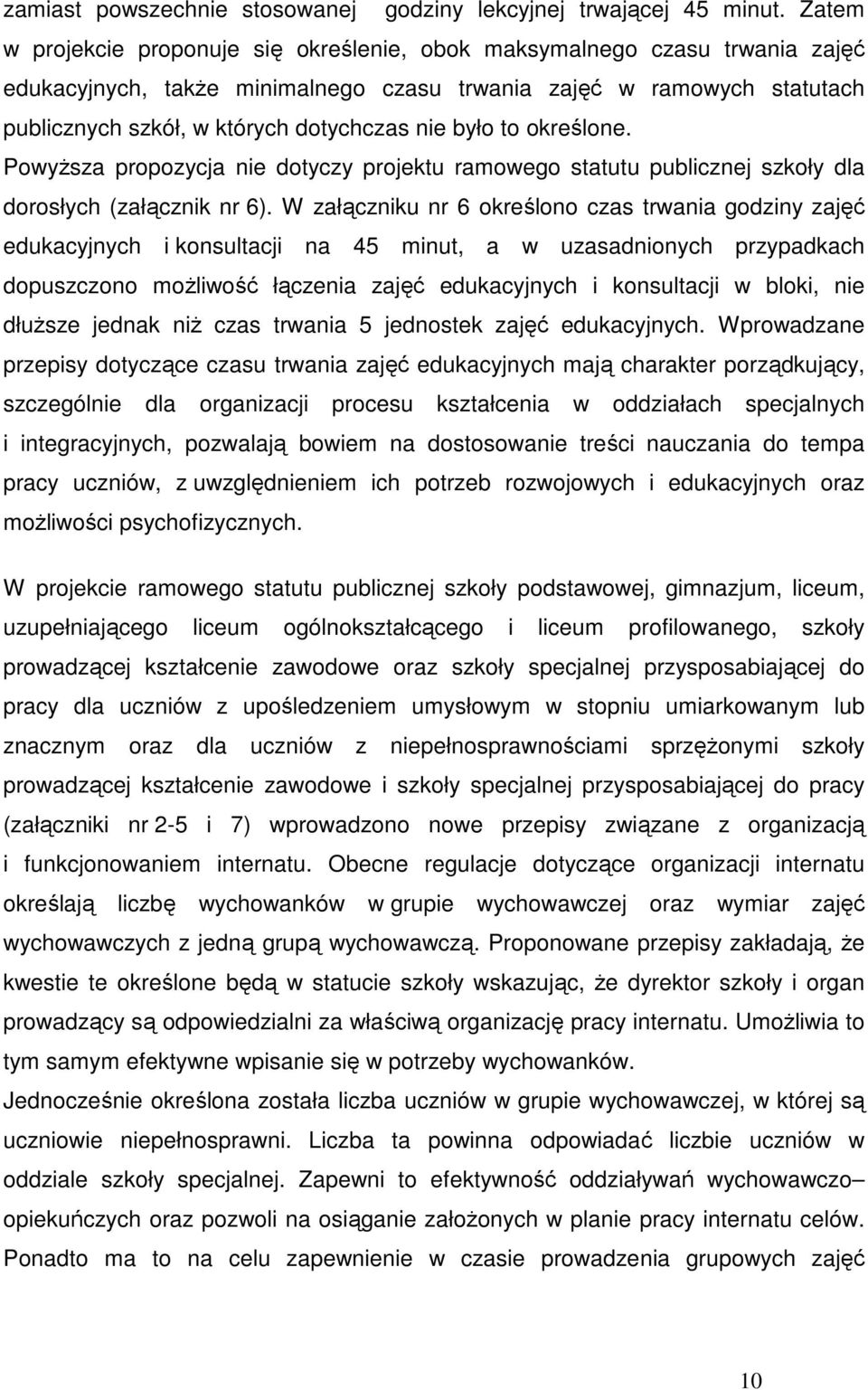 było to określone. PowyŜsza propozycja nie dotyczy projektu ramowego statutu publicznej szkoły dla dorosłych (załącznik nr 6).