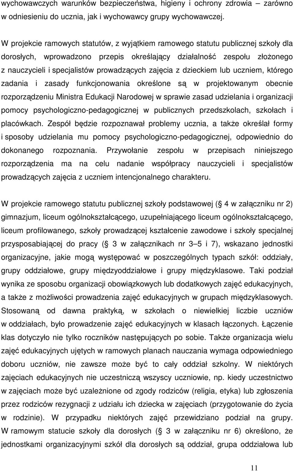 zajęcia z dzieckiem lub uczniem, którego zadania i zasady funkcjonowania określone są w projektowanym obecnie rozporządzeniu Ministra Edukacji Narodowej w sprawie zasad udzielania i organizacji