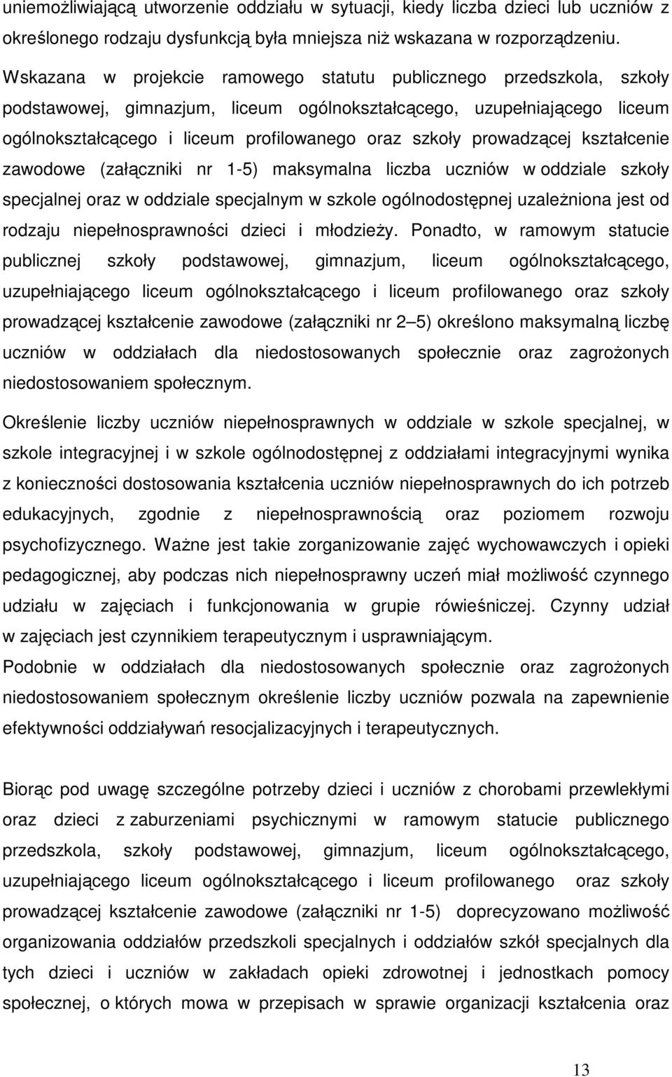 prowadzącej kształcenie zawodowe (załączniki nr 1-5) maksymalna liczba uczniów w oddziale szkoły specjalnej oraz w oddziale specjalnym w szkole ogólnodostępnej uzaleŝniona jest od rodzaju