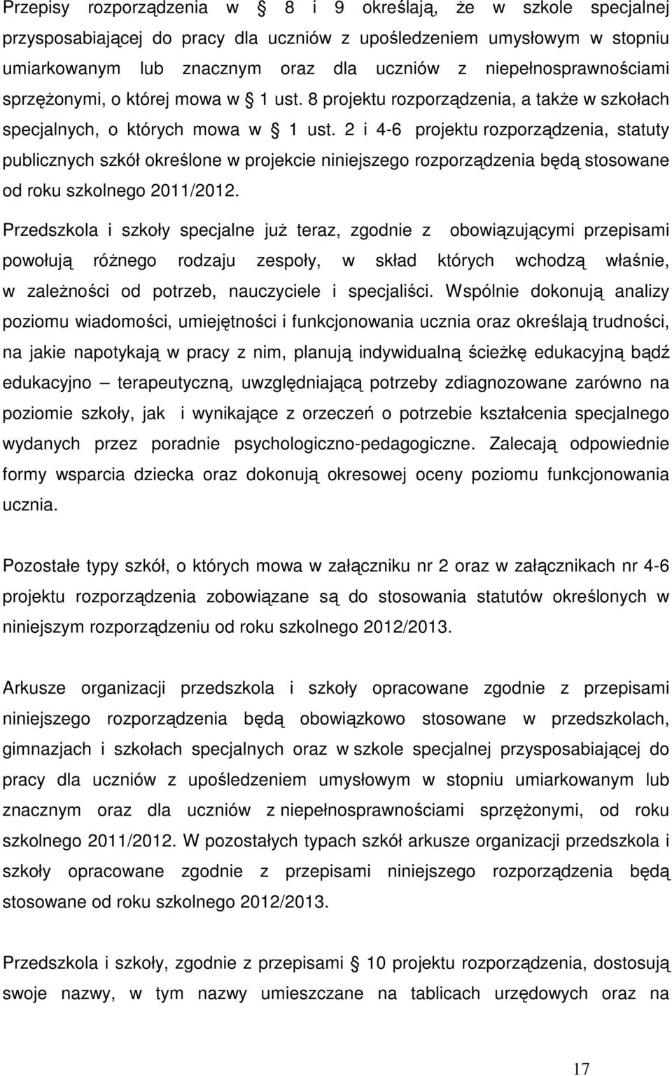 2 i 4-6 projektu rozporządzenia, statuty publicznych szkół określone w projekcie niniejszego rozporządzenia będą stosowane od roku szkolnego 2011/2012.