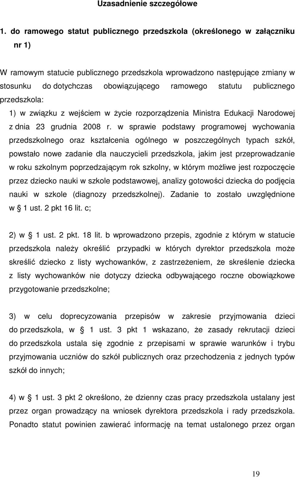 statutu publicznego przedszkola: 1) w związku z wejściem w Ŝycie rozporządzenia Ministra Edukacji Narodowej z dnia 23 grudnia 2008 r.