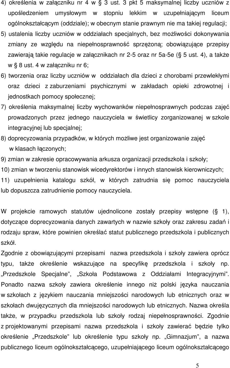 liczby uczniów w oddziałach specjalnych, bez moŝliwości dokonywania zmiany ze względu na niepełnosprawność sprzęŝoną; obowiązujące przepisy zawierają takie regulacje w załącznikach nr 2-5 oraz nr