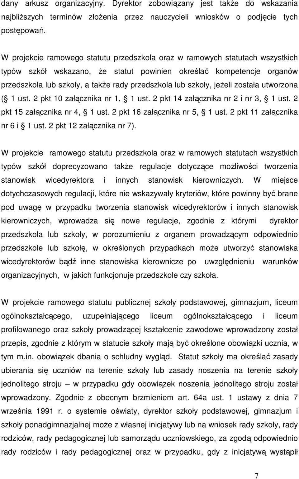 lub szkoły, jeŝeli została utworzona ( 1 ust. 2 pkt 10 załącznika nr 1, 1 ust. 2 pkt 14 załącznika nr 2 i nr 3, 1 ust. 2 pkt 15 załącznika nr 4, 1 ust. 2 pkt 16 załącznika nr 5, 1 ust.