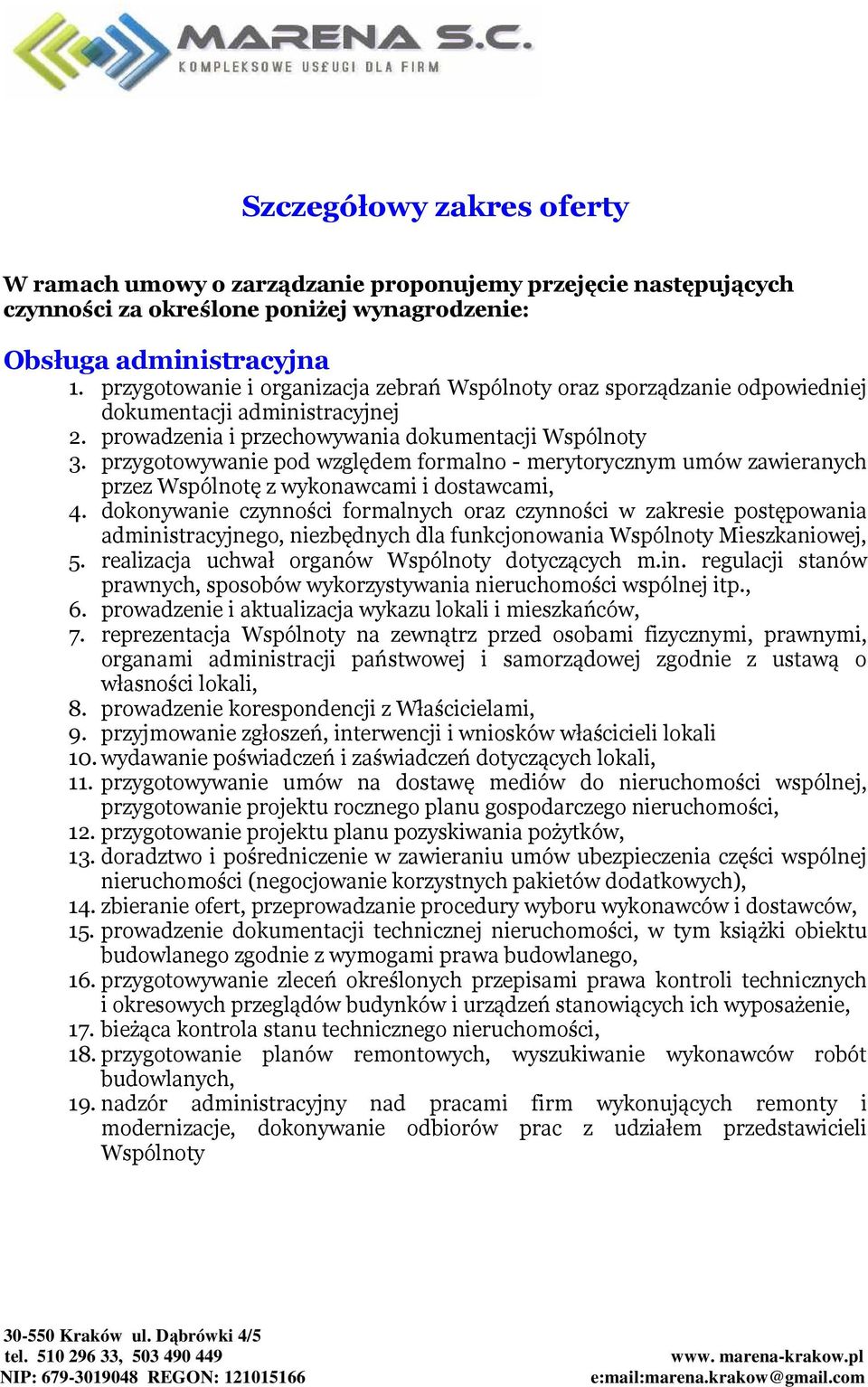 przygotowywanie pod względem formalno - merytorycznym umów zawieranych przez Wspólnotę z wykonawcami i dostawcami, 4.