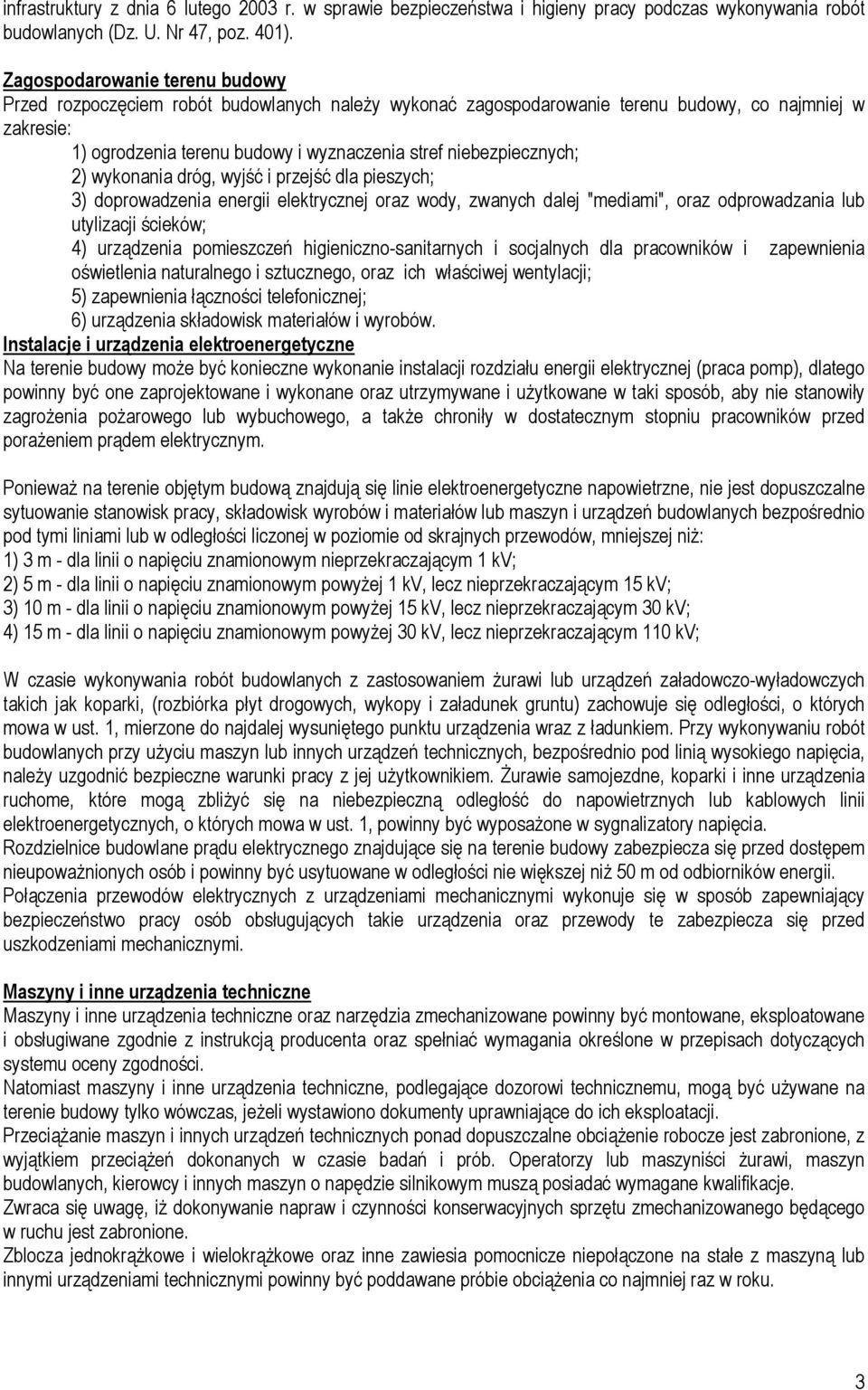 niebezpiecznych; 2) wykonania dróg, wyjść i przejść dla pieszych; 3) doprowadzenia energii elektrycznej oraz wody, zwanych dalej "mediami", oraz odprowadzania lub utylizacji ścieków; 4) urządzenia