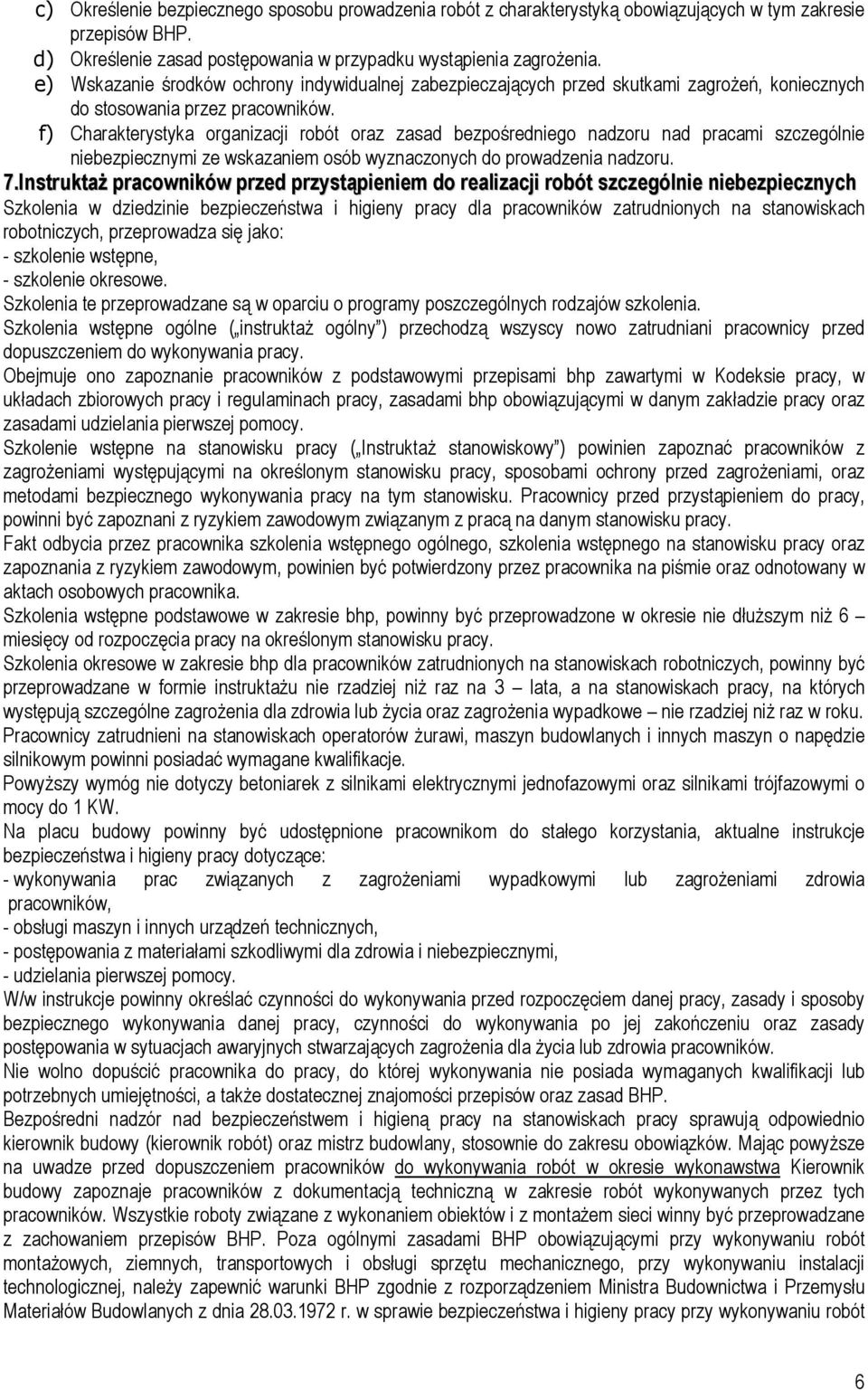 f) Charakterystyka organizacji robót oraz zasad bezpośredniego nadzoru nad pracami szczególnie niebezpiecznymi ze wskazaniem osób wyznaczonych do prowadzenia nadzoru. 7.