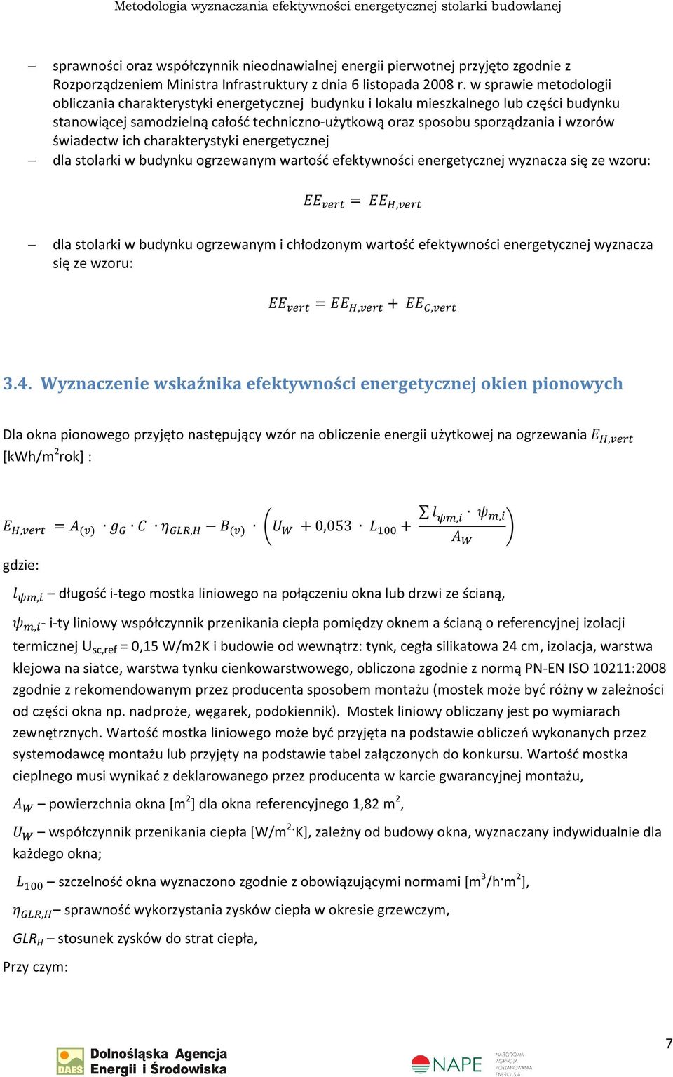 świadectw ich charakterystyki energetycznej dla stolarki w budynku ogrzewanym wartość efektywności energetycznej wyznacza się ze wzoru:, dla stolarki w budynku ogrzewanym i chłodzonym wartość