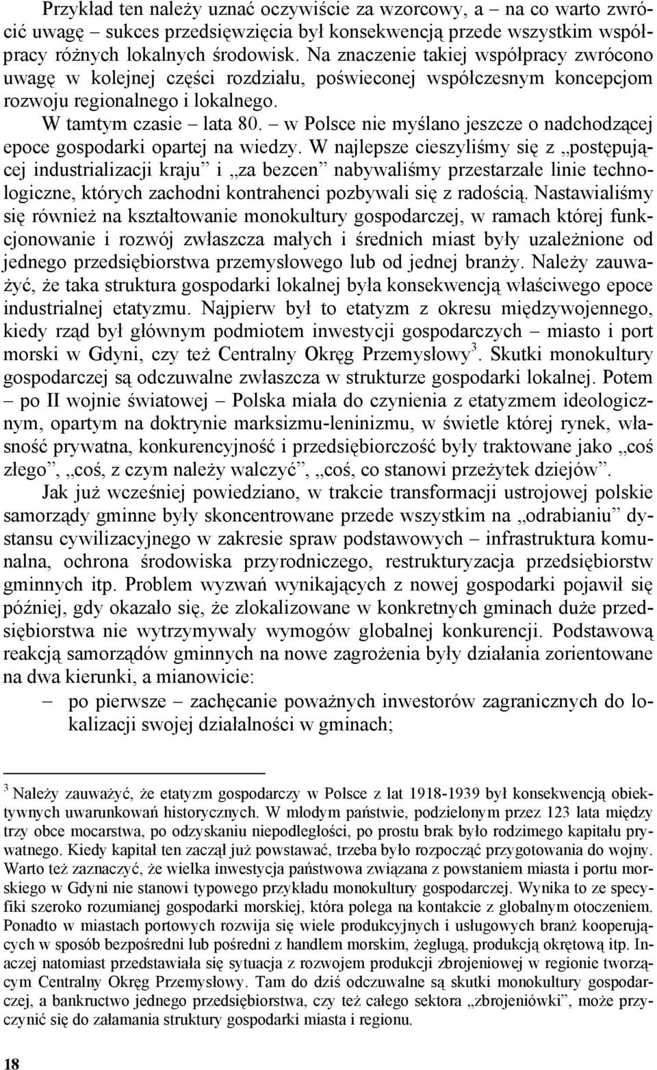 w Polsce nie myślano jeszcze o nadchodzącej epoce gospodarki opartej na wiedzy.