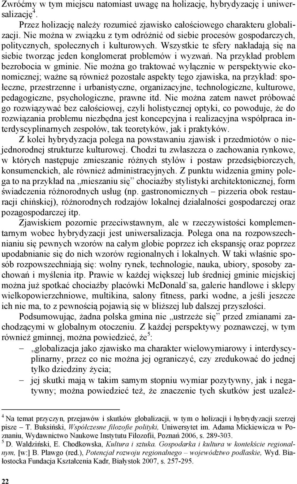 Na przykład problem bezrobocia w gminie.