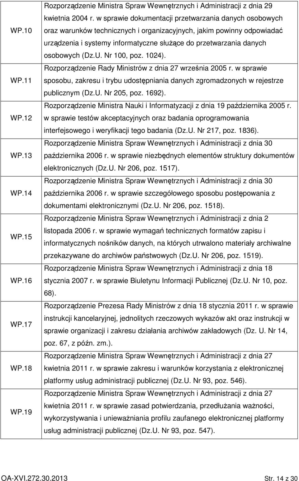 osobowych (Dz.U. Nr 100, poz. 1024). Rozporządzenie Rady Ministrów z dnia 27 września 2005 r. w sprawie sposobu, zakresu i trybu udostępniania danych zgromadzonych w rejestrze publicznym (Dz.U. Nr 205, poz.