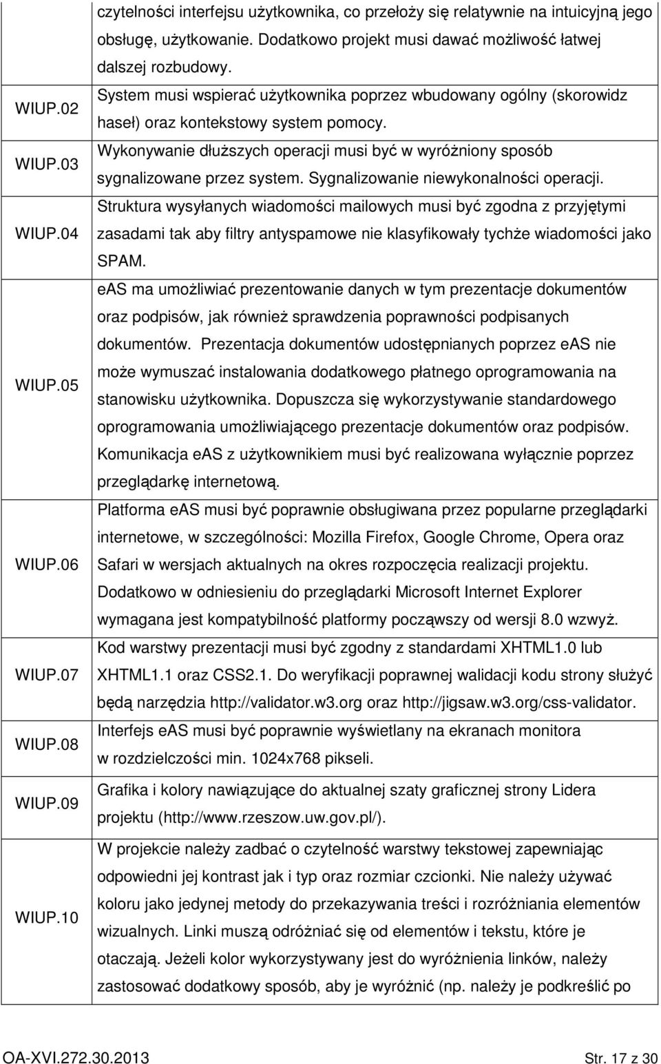 Wykonywanie dłuŝszych operacji musi być w wyróŝniony sposób sygnalizowane przez system. Sygnalizowanie niewykonalności operacji.