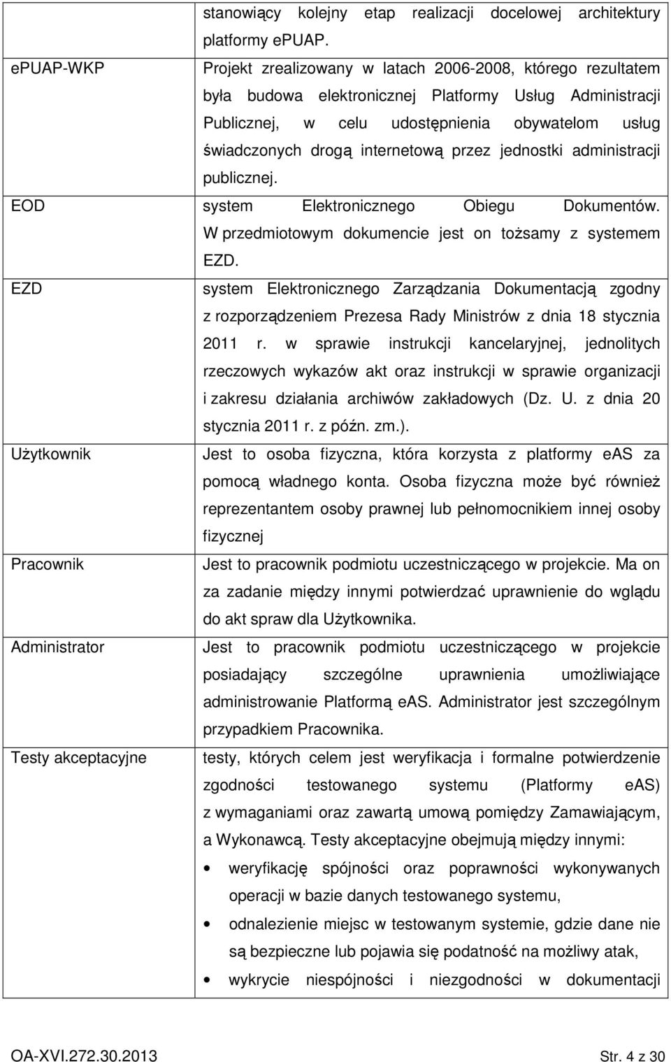 internetową przez jednostki administracji publicznej. EOD system Elektronicznego Obiegu Dokumentów. W przedmiotowym dokumencie jest on toŝsamy z systemem EZD.