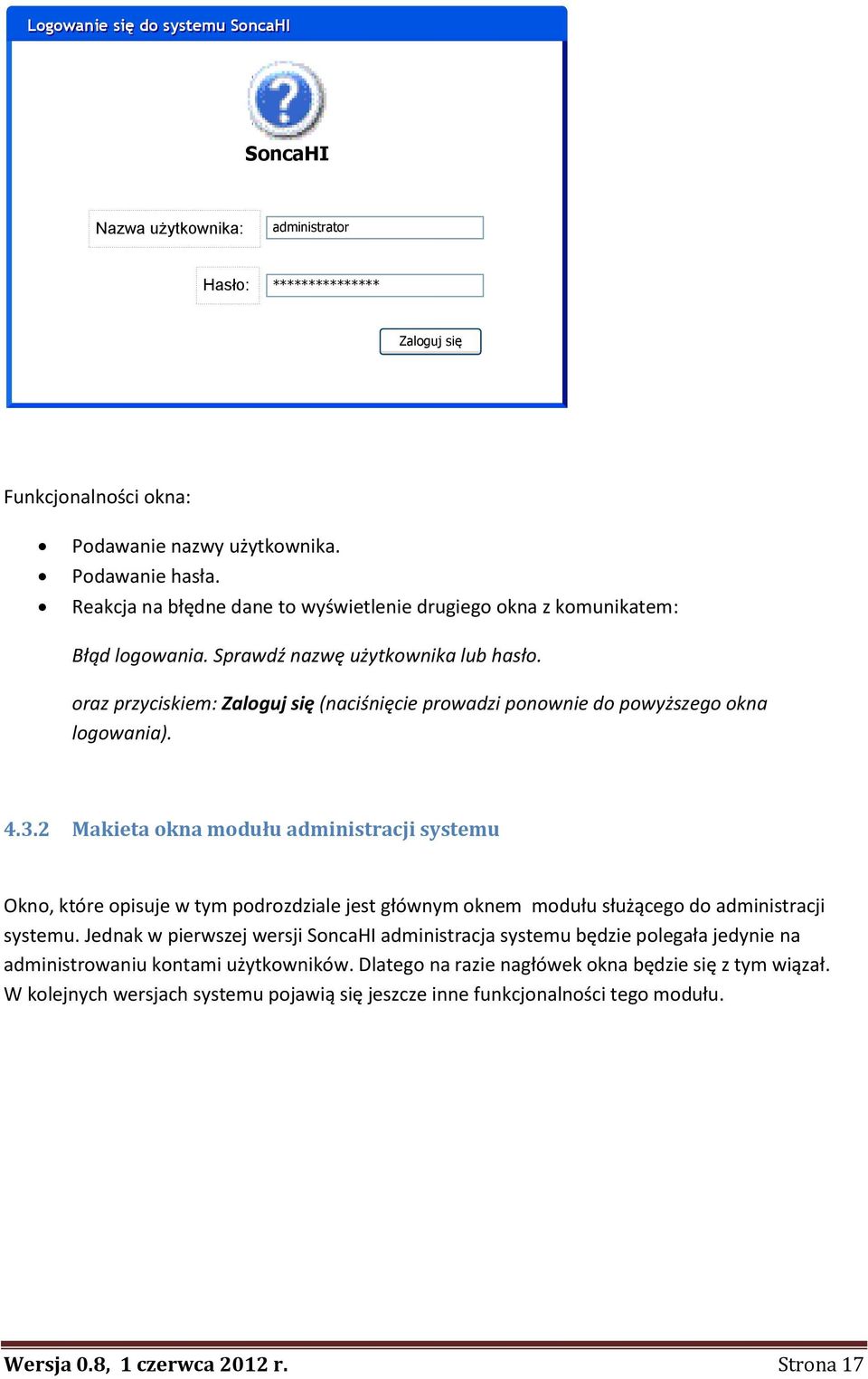 oraz przyciskiem: Zaloguj się (naciśnięcie prowadzi ponownie do powyższego okna logowania). 4.3.