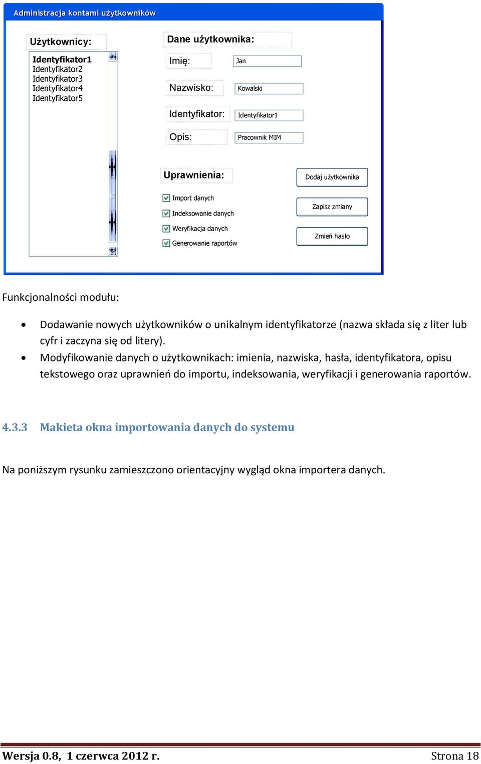 nowych użytkowników o unikalnym identyfikatorze (nazwa składa się z liter lub cyfr i zaczyna się od litery).