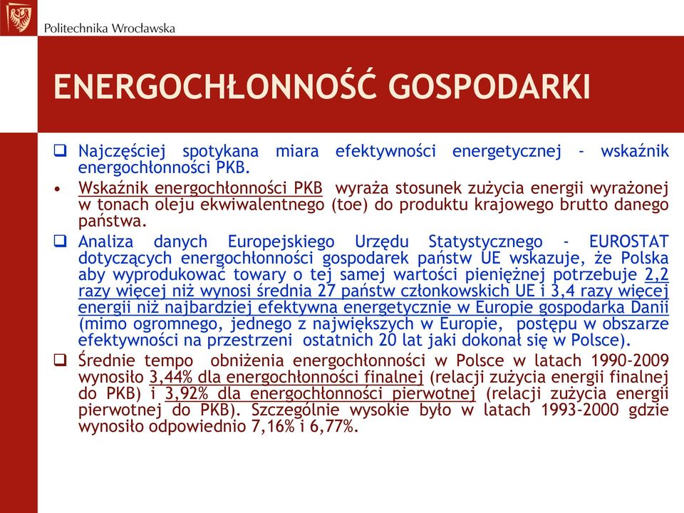 Analiza danych Europejskiego Urzędu Statystycznego - EUROSTAT dotyczących energochłonności gospodarek państw UE wskazuje, że Polska aby wyprodukować towary o tej samej wartości pieniężnej potrzebuje