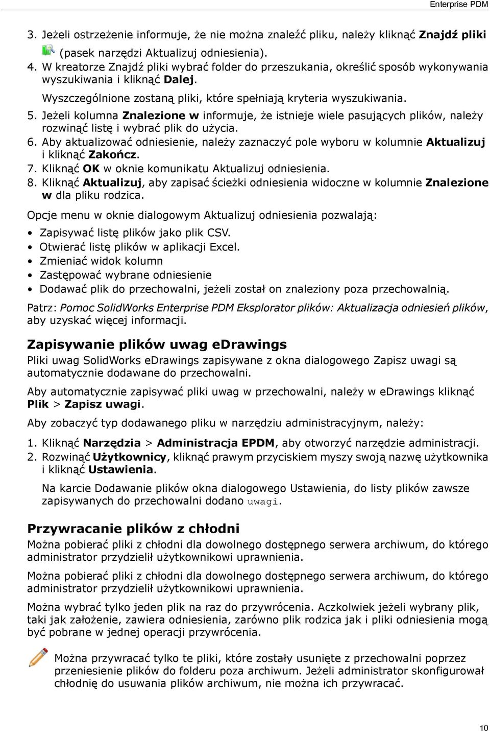 Jeżeli kolumna Znalezione w informuje, że istnieje wiele pasujących plików, należy rozwinąć listę i wybrać plik do użycia. 6.