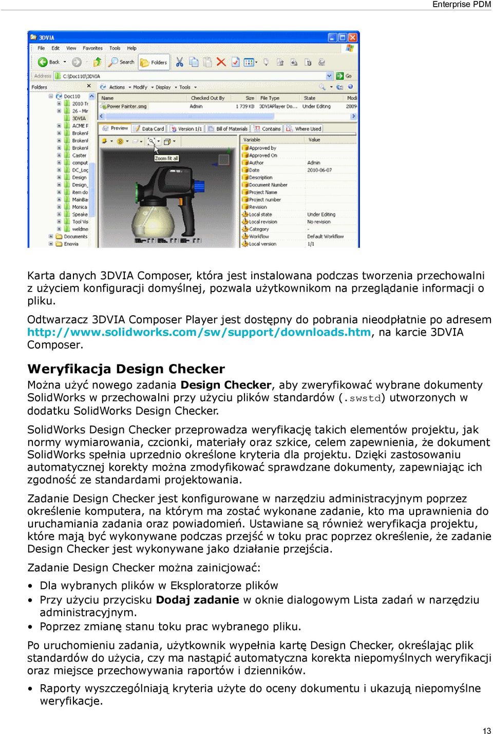 Weryfikacja Design Checker Można użyć nowego zadania Design Checker, aby zweryfikować wybrane dokumenty SolidWorks w przechowalni przy użyciu plików standardów (.