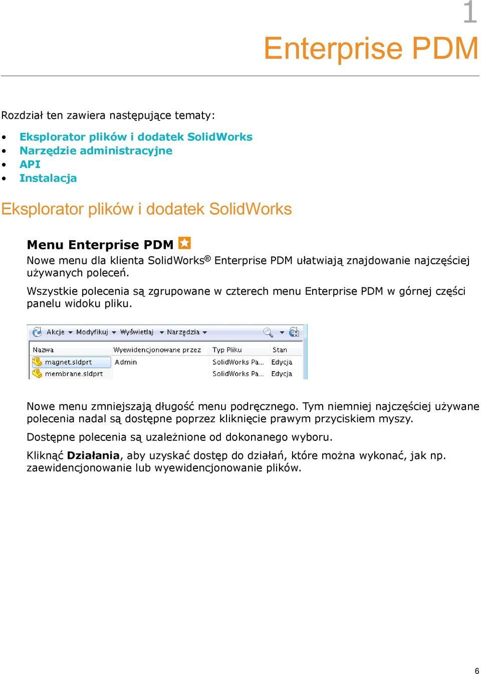 Wszystkie polecenia są zgrupowane w czterech menu Enterprise PDM w górnej części panelu widoku pliku. Nowe menu zmniejszają długość menu podręcznego.