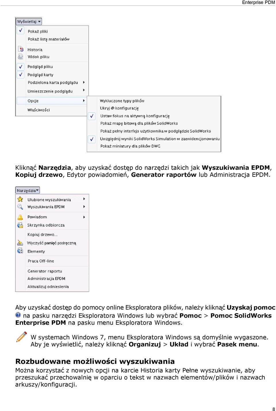 pasku menu Eksploratora Windows. W systemach Windows 7, menu Eksploratora Windows są domyślnie wygaszone. Aby je wyświetlić, należy kliknąć Organizuj > Układ i wybrać Pasek menu.